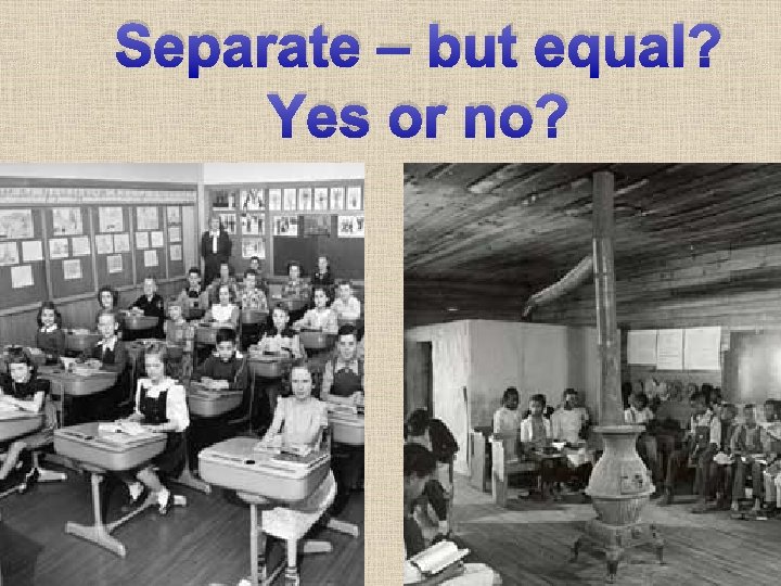 Separate – but equal? Yes or no? 