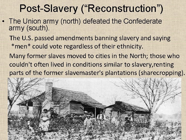 Post-Slavery (“Reconstruction”) • The Union army (north) defeated the Confederate army (south). The U.