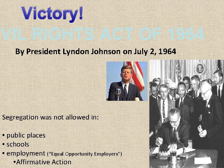 Victory! IVIL RIGHTS ACT OF 1964 By President Lyndon Johnson on July 2, 1964