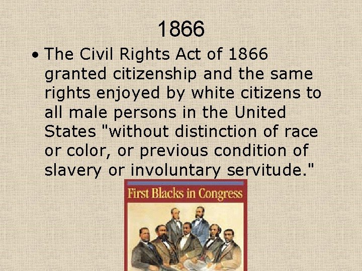 1866 • The Civil Rights Act of 1866 granted citizenship and the same rights