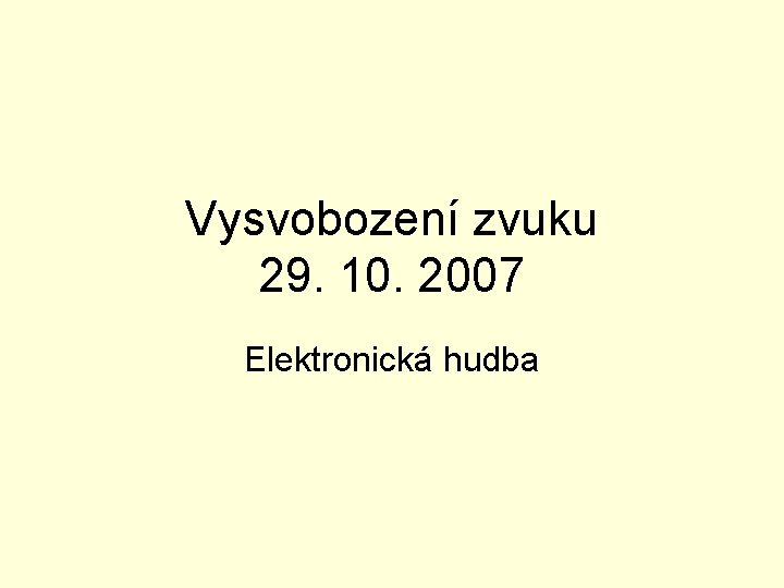 Vysvobození zvuku 29. 10. 2007 Elektronická hudba 