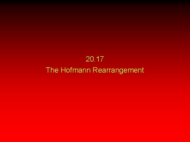 20. 17 The Hofmann Rearrangement 