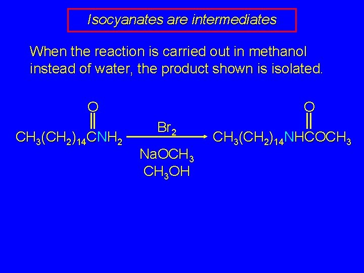 Isocyanates are intermediates When the reaction is carried out in methanol instead of water,
