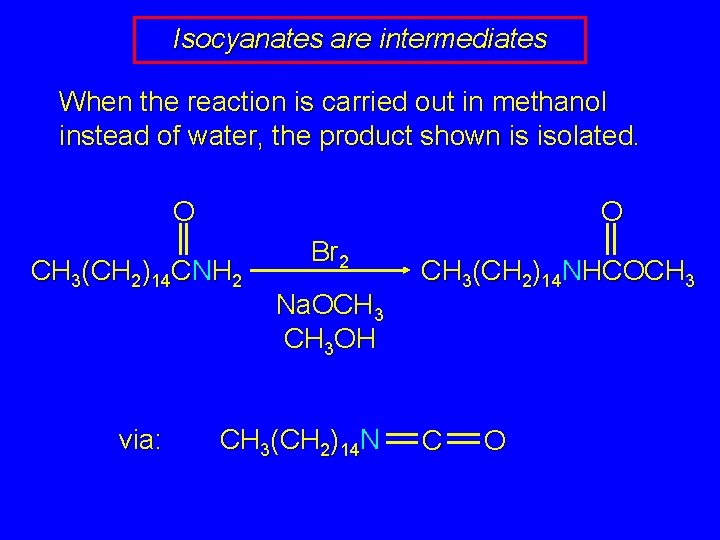 Isocyanates are intermediates When the reaction is carried out in methanol instead of water,