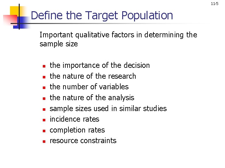 11 -5 Define the Target Population Important qualitative factors in determining the sample size