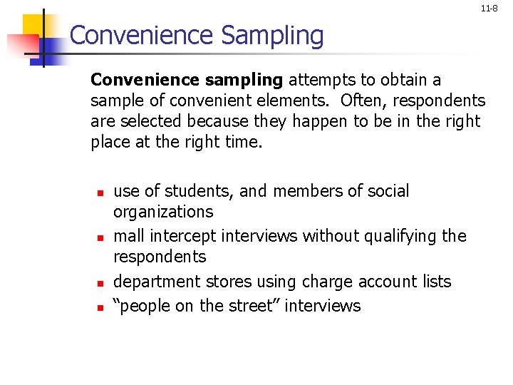 11 -8 Convenience Sampling Convenience sampling attempts to obtain a sample of convenient elements.