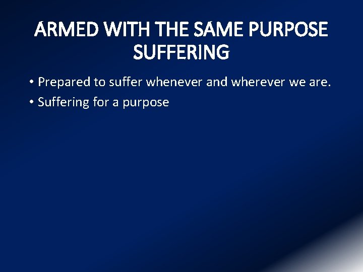 ARMED WITH THE SAME PURPOSE SUFFERING • Prepared to suffer whenever and wherever we