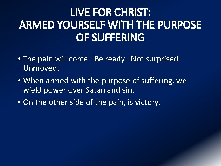 LIVE FOR CHRIST: ARMED YOURSELF WITH THE PURPOSE OF SUFFERING • The pain will