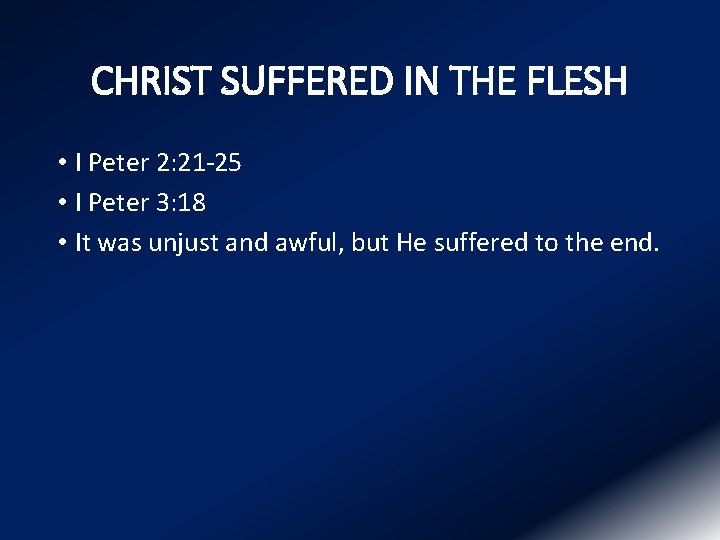 CHRIST SUFFERED IN THE FLESH • I Peter 2: 21 -25 • I Peter