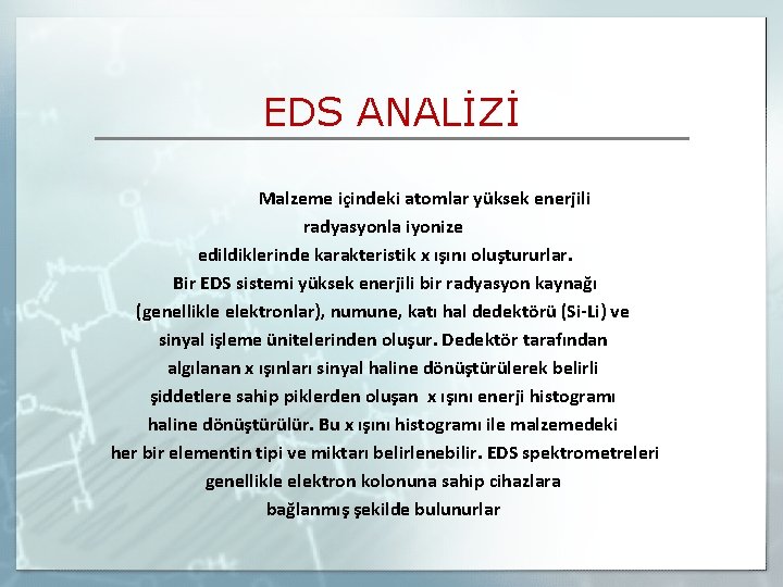 EDS ANALİZİ Malzeme içindeki atomlar yüksek enerjili radyasyonla iyonize edildiklerinde karakteristik x ışını oluştururlar.