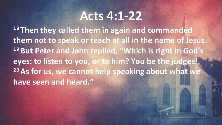 Acts 4: 1 -22 18 Then they called them in again and commanded them
