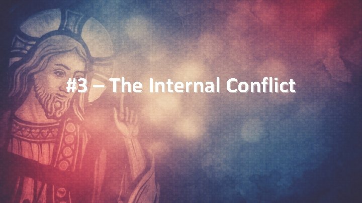#3 – The Internal Conflict 