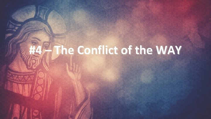 #4 – The Conflict of the WAY 