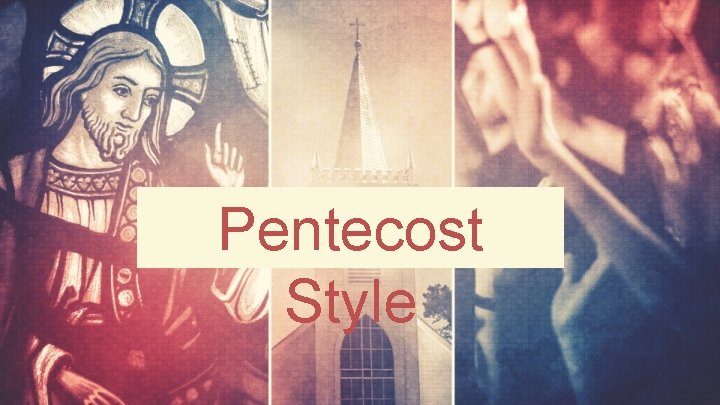 Pentecost Style 