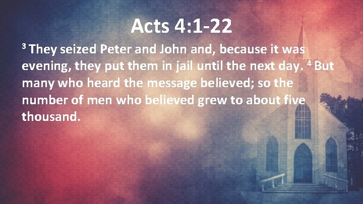 Acts 4: 1 -22 3 They seized Peter and John and, because it was