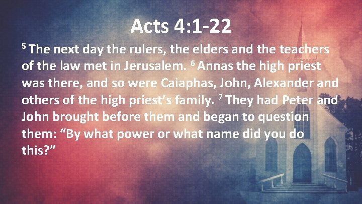 Acts 4: 1 -22 5 The next day the rulers, the elders and the