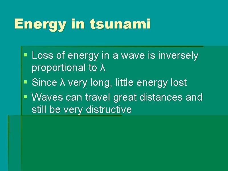 Energy in tsunami § Loss of energy in a wave is inversely proportional to Energy in tsunami § Loss of energy in a wave is inversely proportional to
