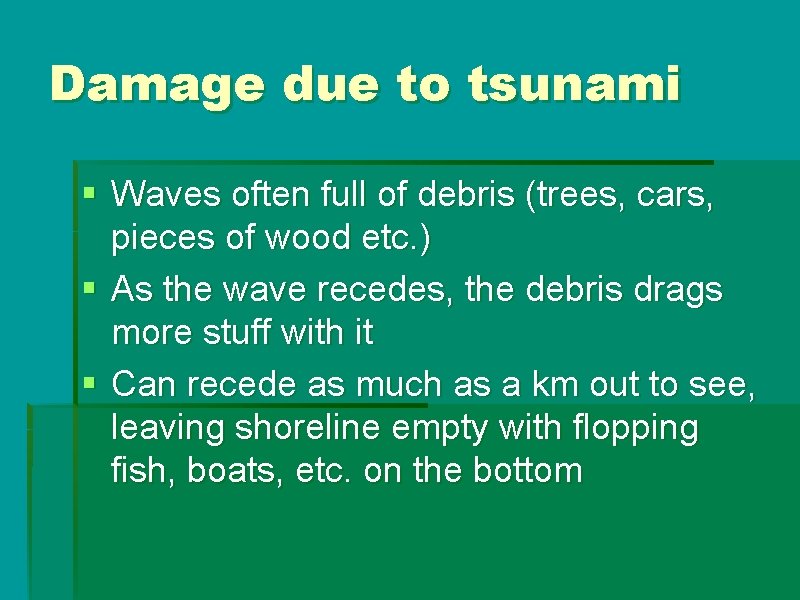 Damage due to tsunami § Waves often full of debris (trees, cars, pieces of Damage due to tsunami § Waves often full of debris (trees, cars, pieces of