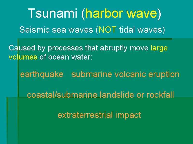 Tsunami (harbor wave) Seismic sea waves (NOT tidal waves) Caused by processes that abruptly Tsunami (harbor wave) Seismic sea waves (NOT tidal waves) Caused by processes that abruptly