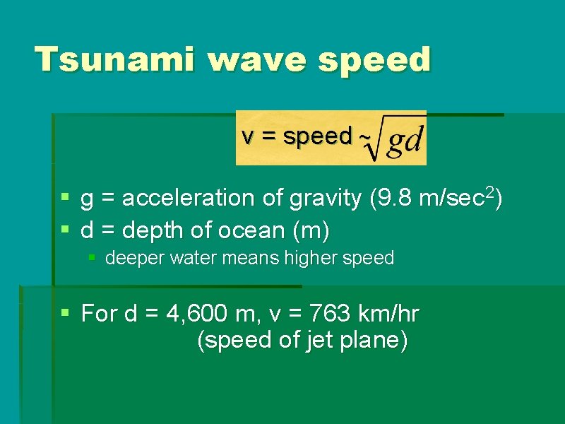 Tsunami wave speed v = speed ~ § g = acceleration of gravity (9. Tsunami wave speed v = speed ~ § g = acceleration of gravity (9.