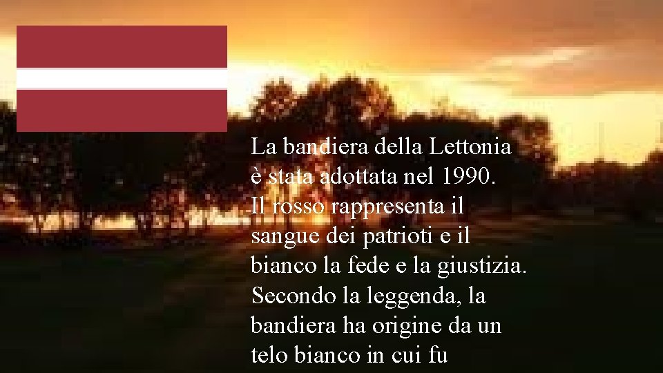La bandiera della Lettonia è stata adottata nel 1990. Il rosso rappresenta il sangue La bandiera della Lettonia è stata adottata nel 1990. Il rosso rappresenta il sangue