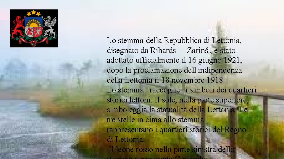 Lo stemma della Repubblica di Lettonia, disegnato da Rihards Zarinš , è stato adottato Lo stemma della Repubblica di Lettonia, disegnato da Rihards Zarinš , è stato adottato