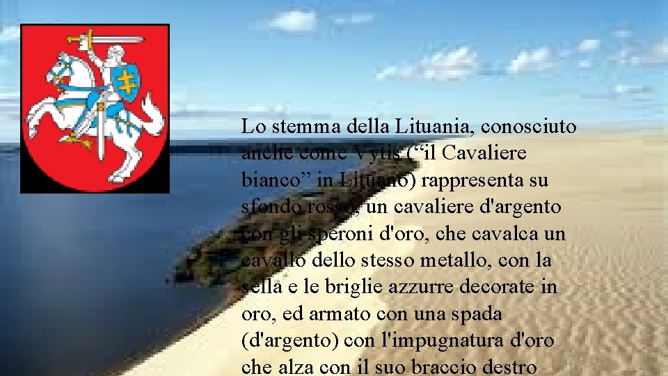 Lo stemma della Lituania, conosciuto anche come Vytis (“il Cavaliere bianco” in Lituano) rappresenta Lo stemma della Lituania, conosciuto anche come Vytis (“il Cavaliere bianco” in Lituano) rappresenta