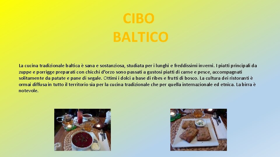 CIBO BALTICO La cucina tradizionale baltica è sana e sostanziosa, studiata per i lunghi CIBO BALTICO La cucina tradizionale baltica è sana e sostanziosa, studiata per i lunghi