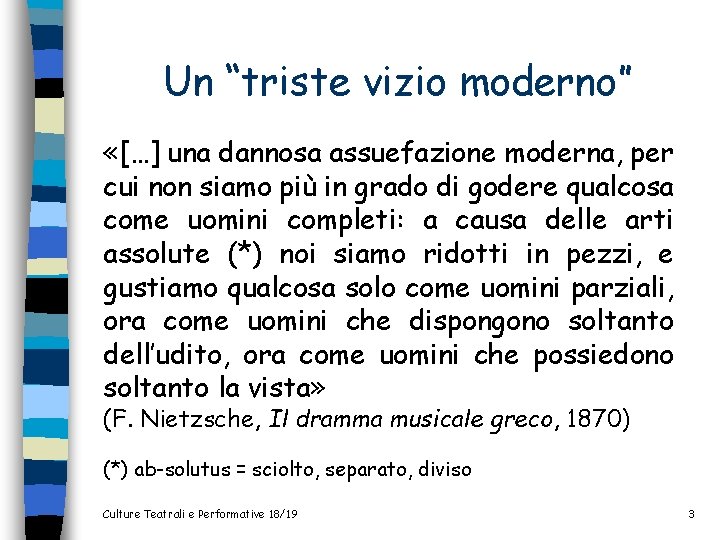 Un “triste vizio moderno” «[…] una dannosa assuefazione moderna, per cui non siamo più