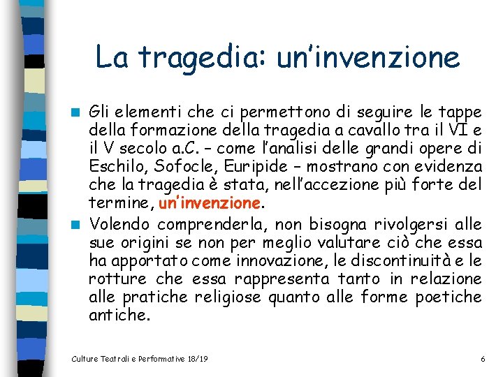 La tragedia: un’invenzione Gli elementi che ci permettono di seguire le tappe della formazione