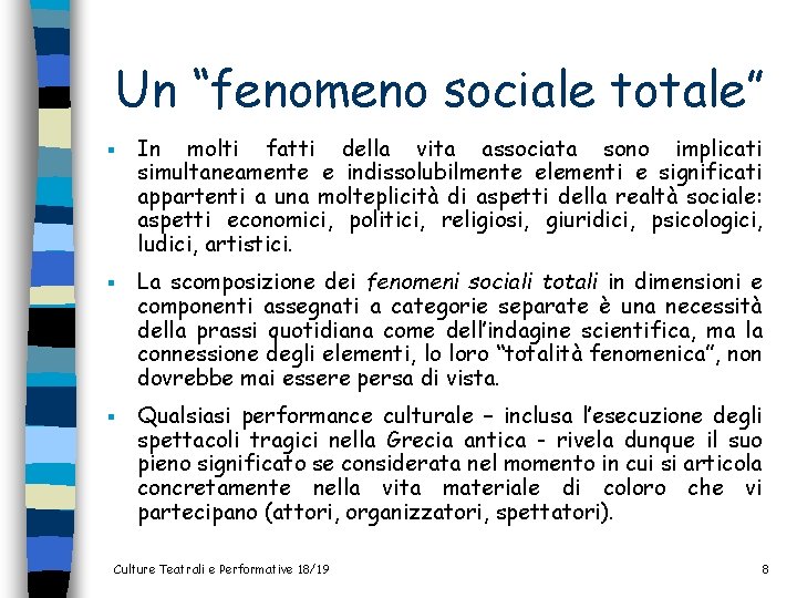 Un “fenomeno sociale totale” § In molti fatti della vita associata sono implicati simultaneamente