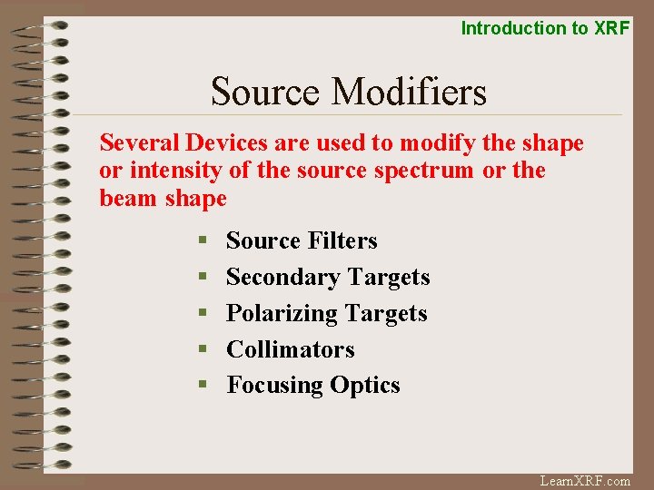Introduction to XRF Source Modifiers Several Devices are used to modify the shape or