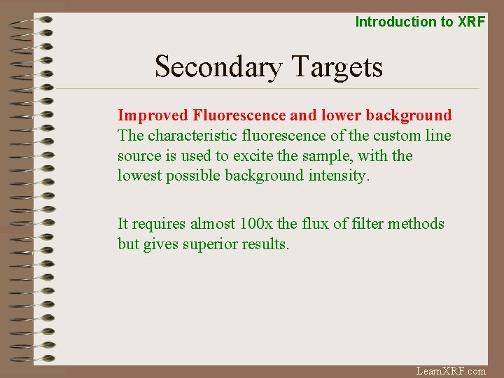 Introduction to XRF Secondary Targets Improved Fluorescence and lower background The characteristic fluorescence of