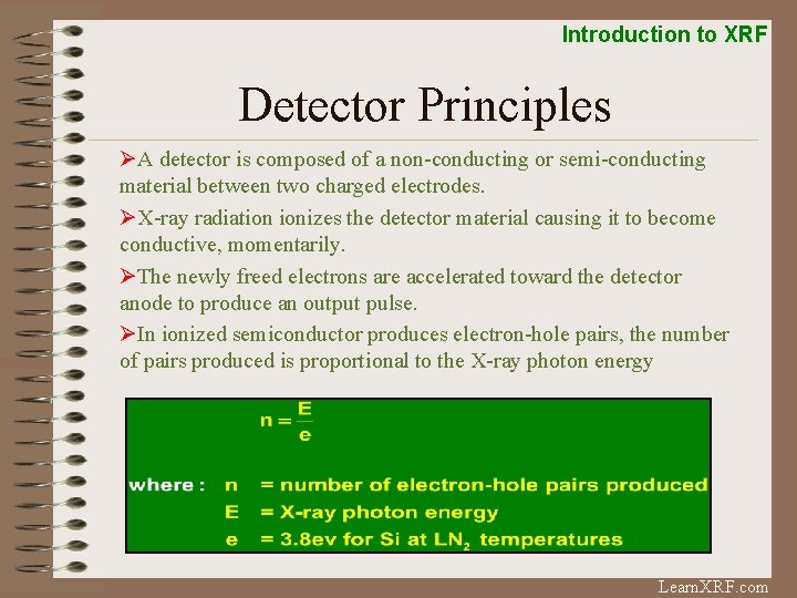 Introduction to XRF Detector Principles ØA detector is composed of a non-conducting or semi-conducting