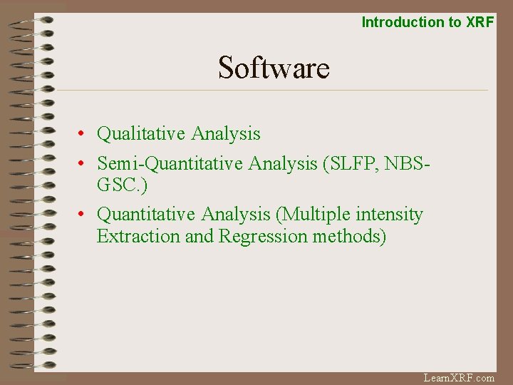 Introduction to XRF Software • Qualitative Analysis • Semi-Quantitative Analysis (SLFP, NBSGSC. ) •