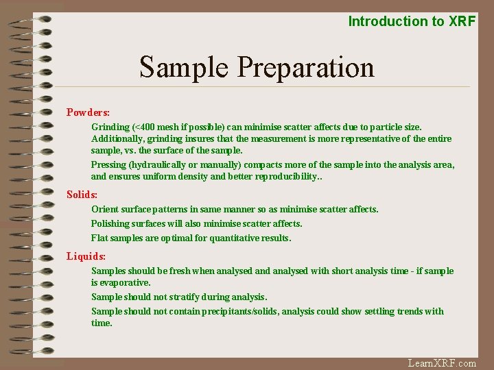 Introduction to XRF Sample Preparation Powders: Grinding (<400 mesh if possible) can minimise scatter