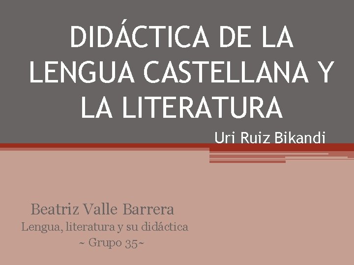 DIDÁCTICA DE LA LENGUA CASTELLANA Y LA LITERATURA Uri Ruiz Bikandi Beatriz Valle Barrera