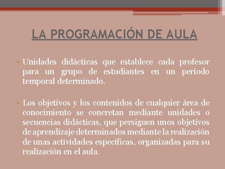 LA PROGRAMACIÓN DE AULA • Unidades didácticas que establece cada profesor para un grupo