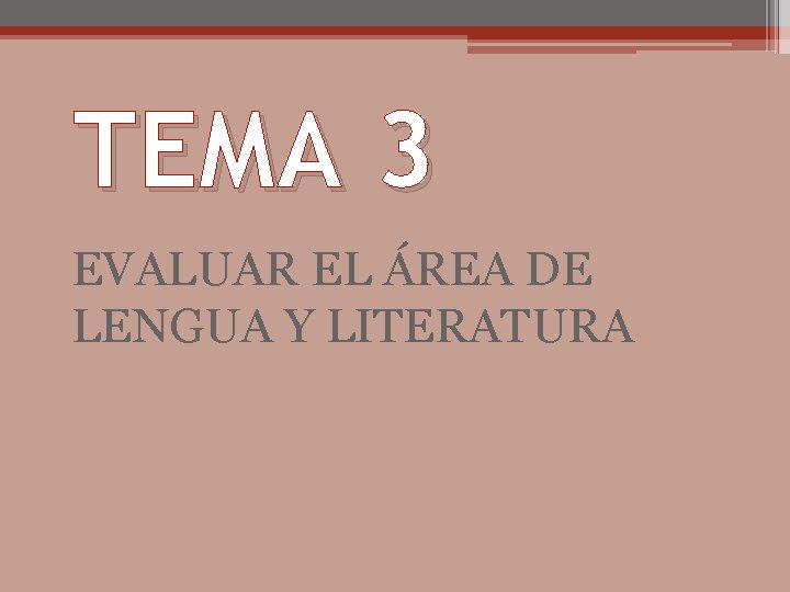 TEMA 3 EVALUAR EL ÁREA DE LENGUA Y LITERATURA 