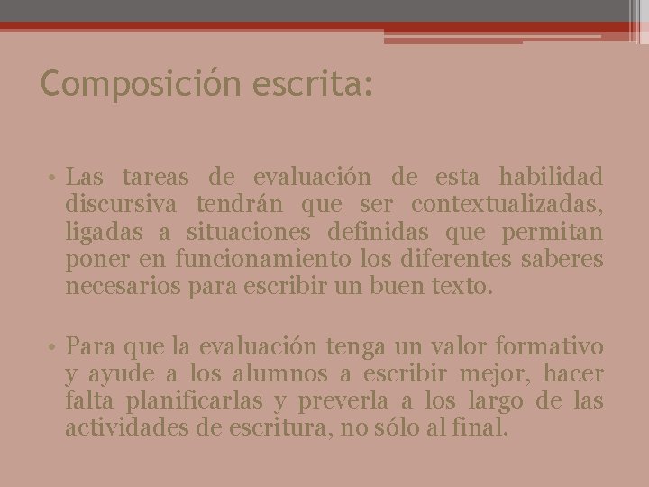 Composición escrita: • Las tareas de evaluación de esta habilidad discursiva tendrán que ser