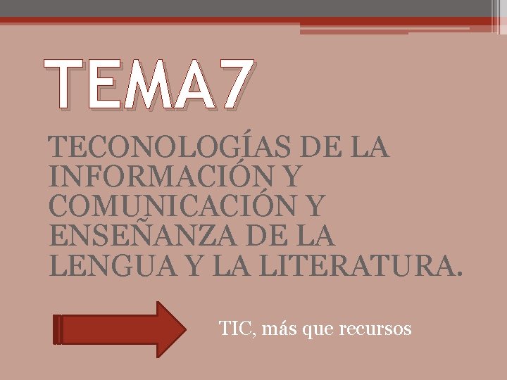 TEMA 7 TECONOLOGÍAS DE LA INFORMACIÓN Y COMUNICACIÓN Y ENSEÑANZA DE LA LENGUA Y