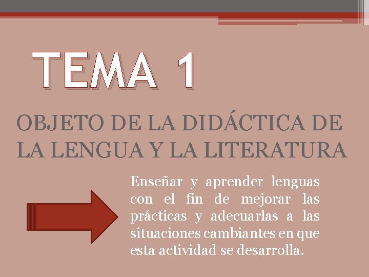 TEMA 1 OBJETO DE LA DIDÁCTICA DE LA LENGUA Y LA LITERATURA Enseñar y