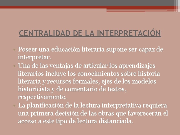 CENTRALIDAD DE LA INTERPRETACIÓN • Poseer una educación literaria supone ser capaz de interpretar.