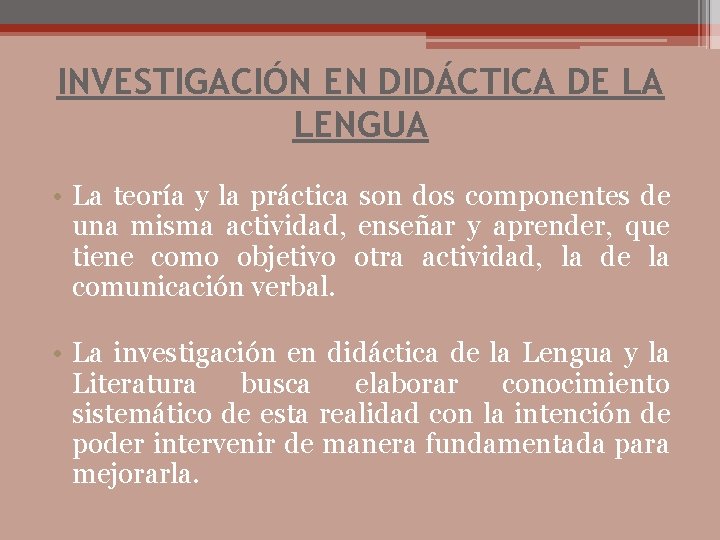 INVESTIGACIÓN EN DIDÁCTICA DE LA LENGUA • La teoría y la práctica son dos