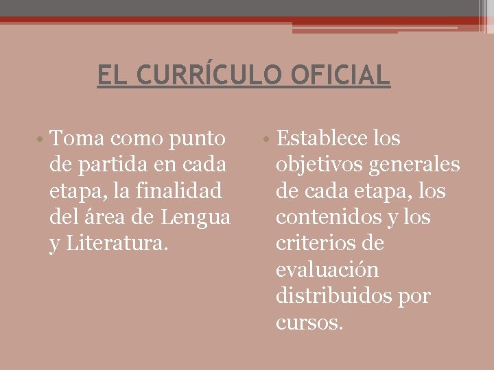 EL CURRÍCULO OFICIAL • Toma como punto de partida en cada etapa, la finalidad