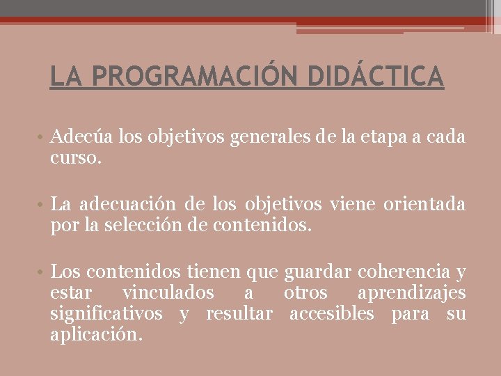 LA PROGRAMACIÓN DIDÁCTICA • Adecúa los objetivos generales de la etapa a cada curso.