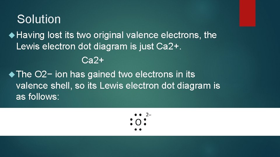 Solution Having lost its two original valence electrons, the Lewis electron dot diagram is