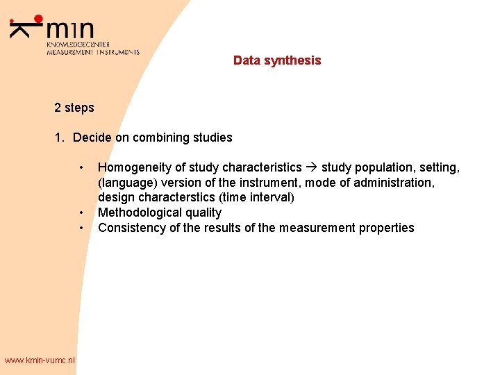 Data synthesis 2 steps 1. Decide on combining studies • • • www. kmin-vumc.