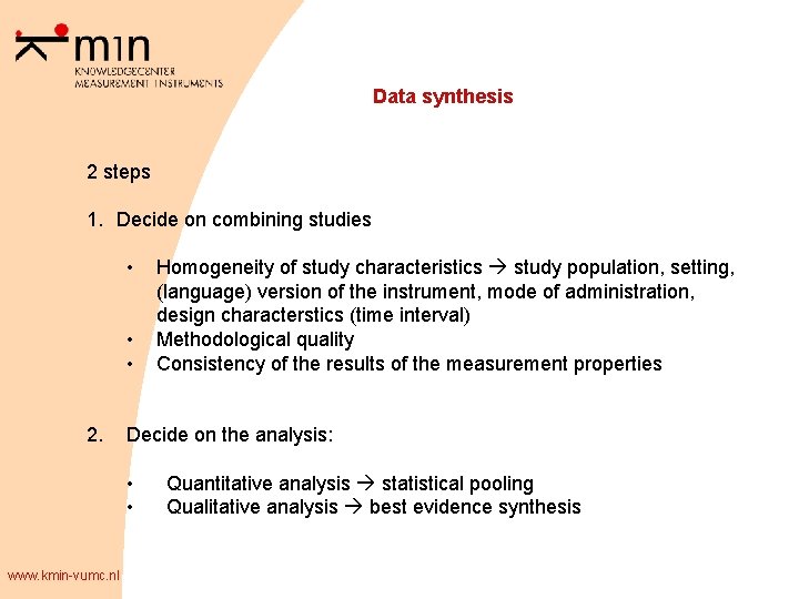 Data synthesis 2 steps 1. Decide on combining studies • • • 2. Decide