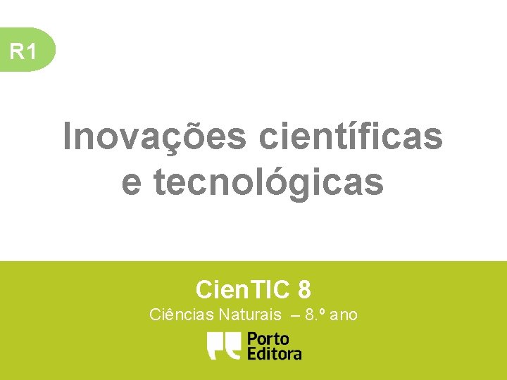 R 1 Inovações científicas e tecnológicas Cien. TIC 8 Ciências Naturais – 8. º